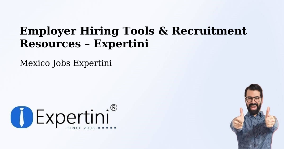 Employer Hiring Tools & Recruitment Resources – Xul - Xul, Mexico Jobs Expertini